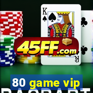 80 game vip